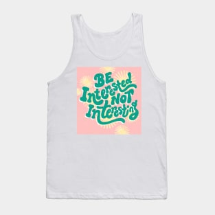 Be Interested Not Interesting Tank Top